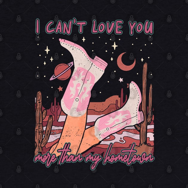 I Can't Love You More Than My Hometown Desert Cowgirl Boots by Merle Huisman